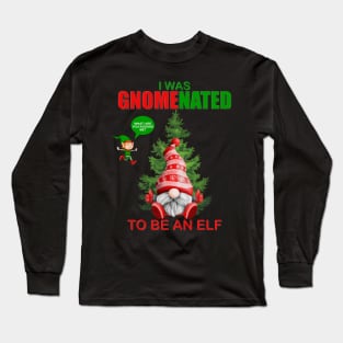 I Was Gnomenated To Be An Elf, Funny Christmas Gnome, Gnomes Christmas, Gift For Kids, Gift For Children, Gift For Her, Gift For Him Long Sleeve T-Shirt